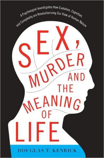 Sex, Murder, and the Meaning of Life_ A Psychologist Investigates How Evolution, Cognition, and Comp 15624 - cover.jpg