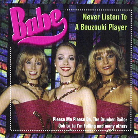 Babe 1980 Never Listen To A Bouzouki Player - babe - Never Listen To A Bouzouki Player.jpg