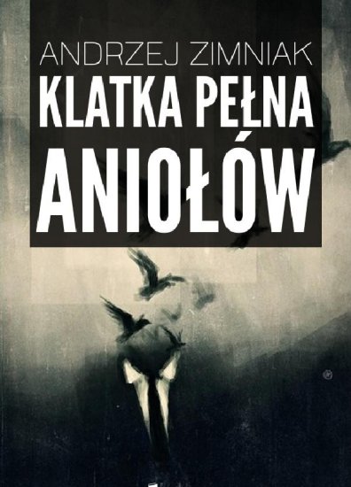 2018-09-26 - Klatka pełna aniołów - Andrzej Zimniak.jpg